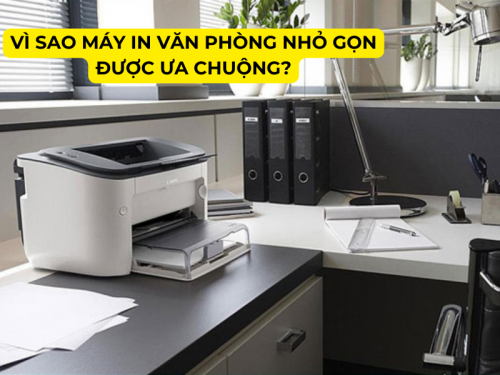 Vì sao máy in văn phòng nhỏ gọn được ưa chuộng?