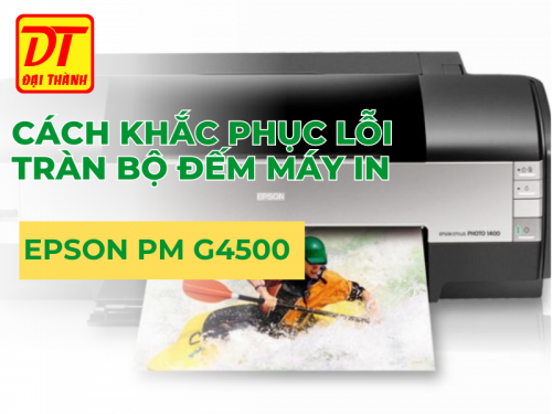 Cách khắc phục lỗi tràn bộ đếm máy in Epson PM G4500