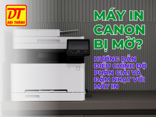 Máy in Canon bị mờ? Hướng dẫn điều chỉnh độ phân giải và đậm nhạt với máy in