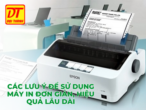 Các lưu ý để sử dụng máy in đơn giản, hiệu quả lâu dài