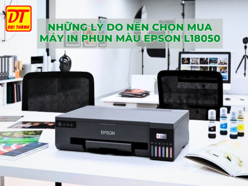 Những lý do nên chọn mua máy in phun màu Epson L18050