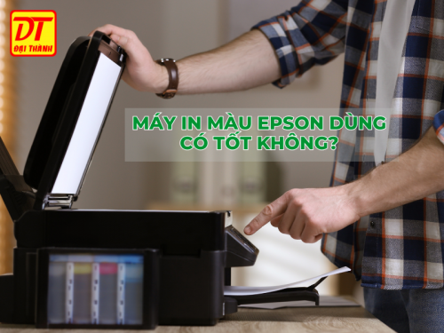 Máy In Màu Epson Dùng Có Tốt Không?