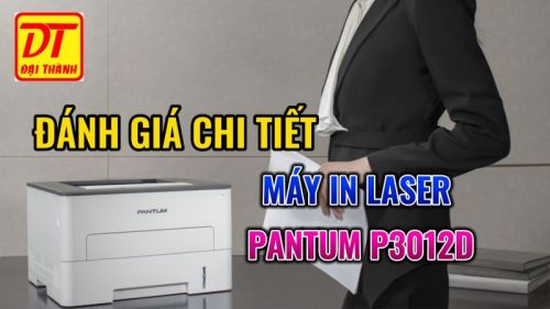 Đánh giá chi tiết máy in laser Pantum P3012D