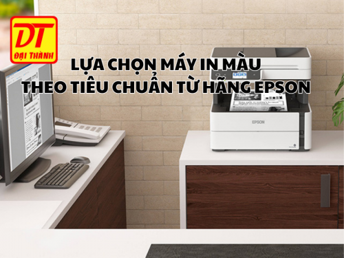 Lựa Chọn Máy In Màu Theo Tiêu Chuẩn Từ Hãng Epson